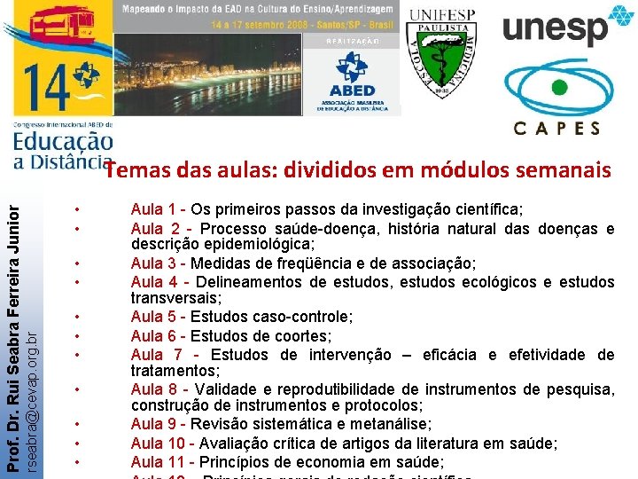  • • rseabra@cevap. org. br Prof. Dr. Rui Seabra Ferreira Junior Temas das