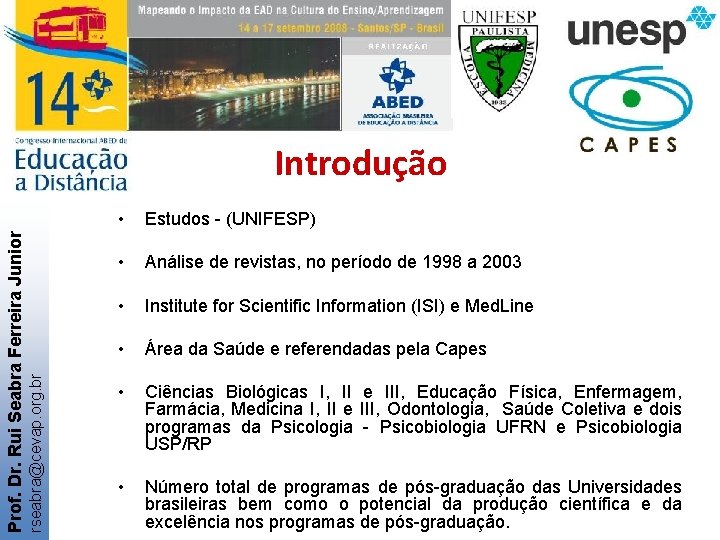 rseabra@cevap. org. br Prof. Dr. Rui Seabra Ferreira Junior Introdução • Estudos - (UNIFESP)