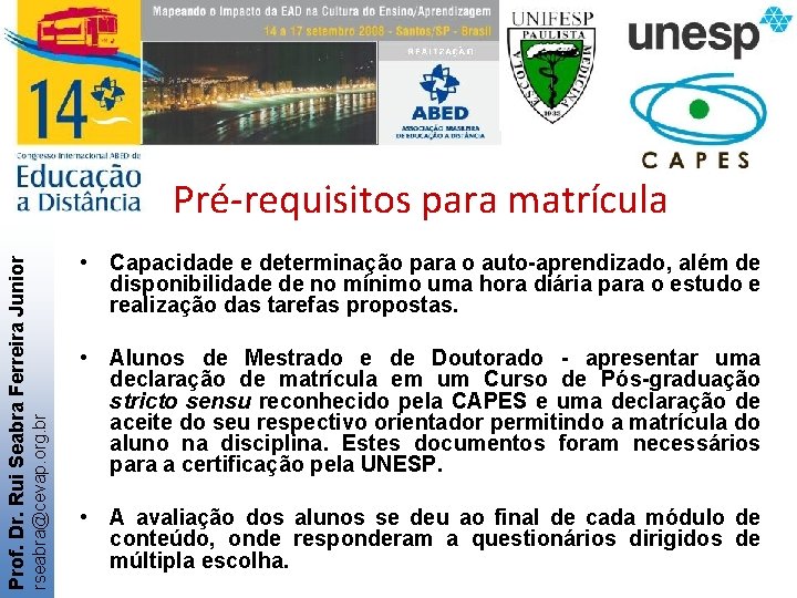  • Capacidade e determinação para o auto-aprendizado, além de disponibilidade de no mínimo