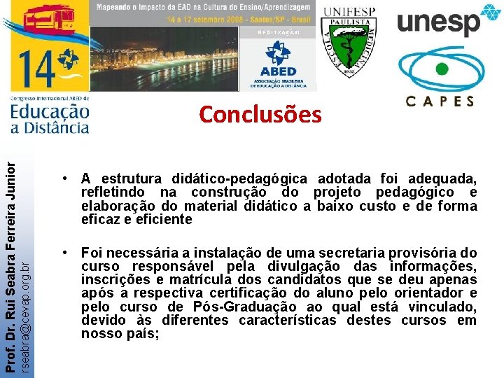  • A estrutura didático-pedagógica adotada foi adequada, refletindo na construção do projeto pedagógico