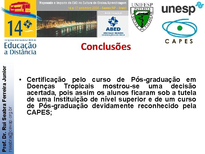 rseabra@cevap. org. br Prof. Dr. Rui Seabra Ferreira Junior Conclusões • Certificação pelo curso