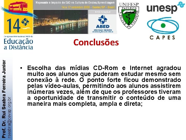 rseabra@cevap. org. br Prof. Dr. Rui Seabra Ferreira Junior Conclusões • Escolha das mídias