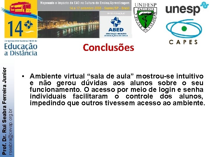  • Ambiente virtual “sala de aula” mostrou-se intuitivo e não gerou dúvidas aos