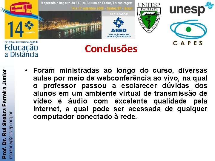 rseabra@cevap. org. br Prof. Dr. Rui Seabra Ferreira Junior Conclusões • Foram ministradas ao