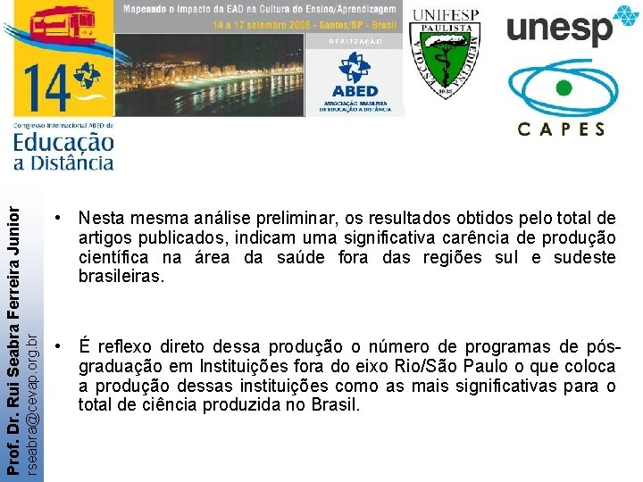 rseabra@cevap. org. br Prof. Dr. Rui Seabra Ferreira Junior • Nesta mesma análise preliminar,