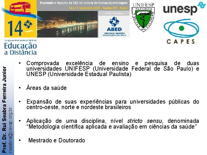  • Áreas da saúde rseabra@cevap. org. br Prof. Dr. Rui Seabra Ferreira Junior
