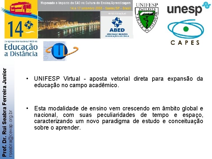 rseabra@cevap. org. br Prof. Dr. Rui Seabra Ferreira Junior • UNIFESP Virtual - aposta