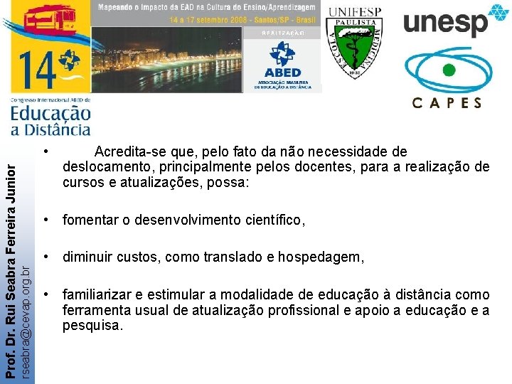Acredita-se que, pelo fato da não necessidade de deslocamento, principalmente pelos docentes, para a