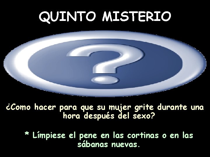 QUINTO MISTERIO ¿Como hacer para que su mujer grite durante una hora después del