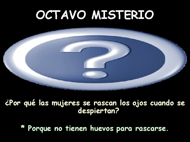 OCTAVO MISTERIO ¿Por qué las mujeres se rascan los ojos cuando se despiertan? *