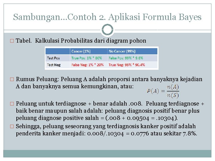 Sambungan…Contoh 2. Aplikasi Formula Bayes � Tabel. Kalkulasi Probabilitas dari diagram pohon � Rumus