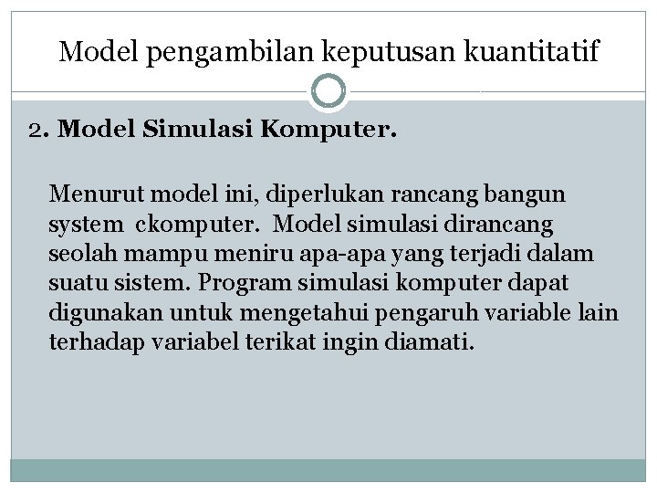 Model pengambilan keputusan kuantitatif 2. Model Simulasi Komputer. Menurut model ini, diperlukan rancang bangun