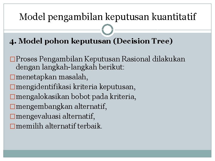 Model pengambilan keputusan kuantitatif 4. Model pohon keputusan (Decision Tree) �Proses Pengambilan Keputusan Rasional