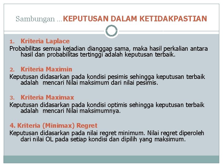 Sambungan …KEPUTUSAN DALAM KETIDAKPASTIAN Kriteria Laplace Probabilitas semua kejadianggap sama, maka hasil perkalian antara