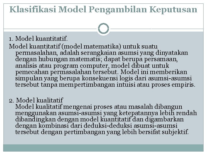 Klasifikasi Model Pengambilan Keputusan 1. Model kuantitatif (model matematika) untuk suatu permasalahan, adalah serangkaian