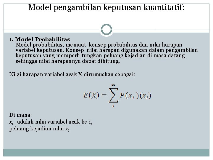 Model pengambilan keputusan kuantitatif: 1. Model Probabilitas Model probabilitas, memuat konsep probabilitas dan nilai