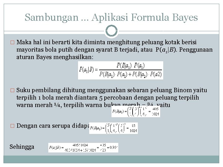 Sambungan … Aplikasi Formula Bayes � Maka hal ini berarti kita diminta menghitung peluang