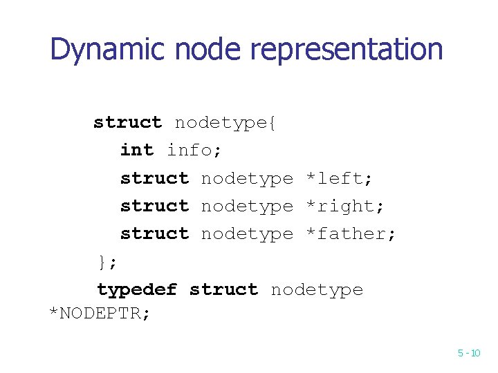 Dynamic node representation struct nodetype{ int info; struct nodetype *left; struct nodetype *right; struct Dynamic node representation struct nodetype{ int info; struct nodetype *left; struct nodetype *right; struct