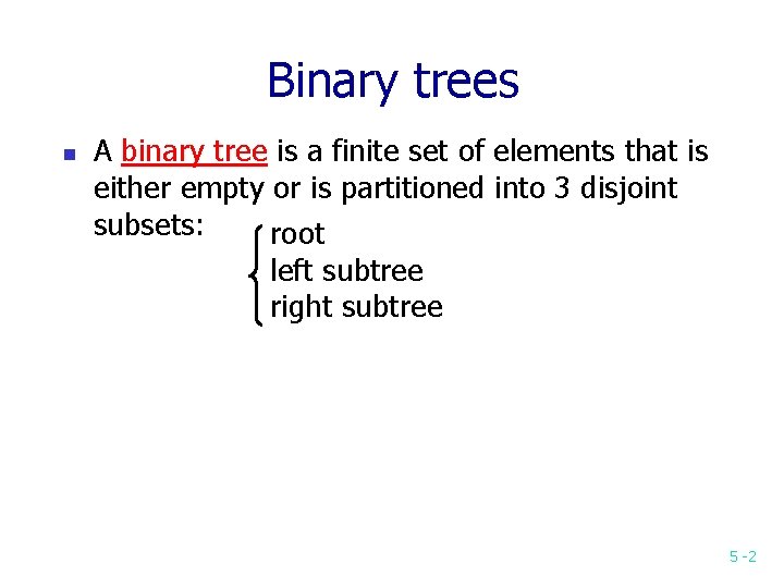 Binary trees n A binary tree is a finite set of elements that is Binary trees n A binary tree is a finite set of elements that is