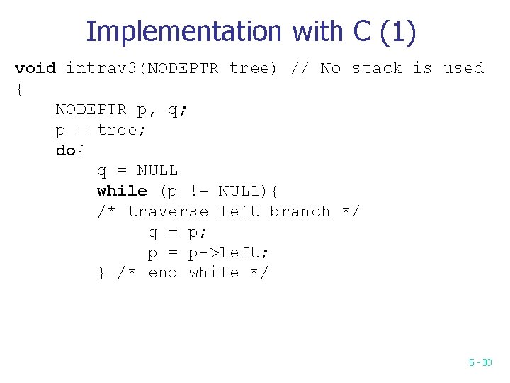 Implementation with C (1) void intrav 3(NODEPTR tree) // No stack is used { Implementation with C (1) void intrav 3(NODEPTR tree) // No stack is used {