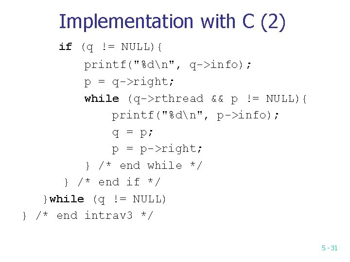 Implementation with C (2) if (q != NULL){ printf("%dn", q->info); p = q->right; while Implementation with C (2) if (q != NULL){ printf("%dn", q->info); p = q->right; while
