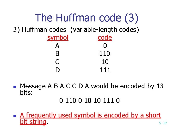 The Huffman code (3) 3) Huffman codes (variable-length codes) symbol code A 0 B The Huffman code (3) 3) Huffman codes (variable-length codes) symbol code A 0 B