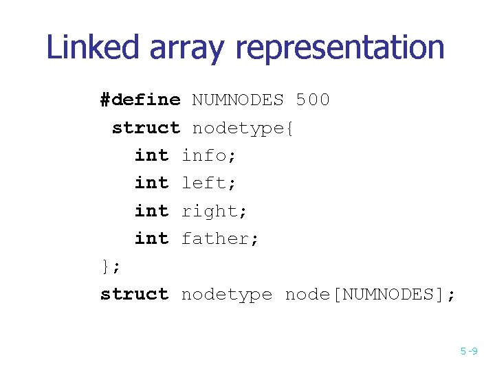Linked array representation #define NUMNODES 500 struct nodetype{ int info; int left; int right; Linked array representation #define NUMNODES 500 struct nodetype{ int info; int left; int right;