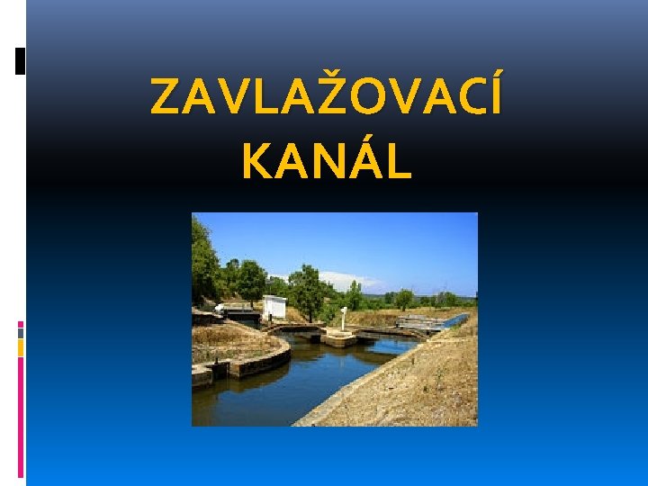 ZAVLAŽOVACÍ KANÁL 