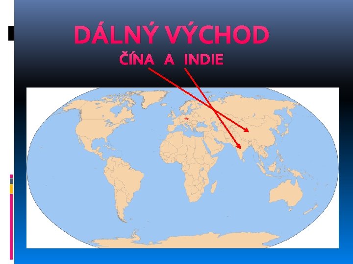 DÁLNÝ VÝCHOD ČÍNA A INDIE 