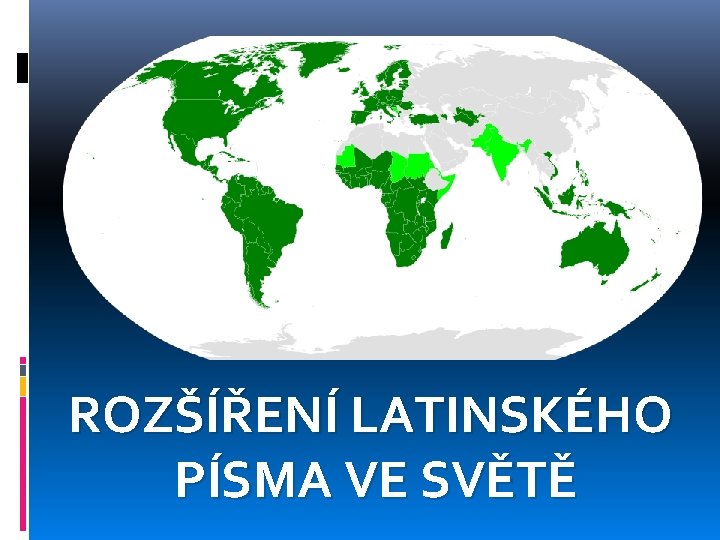 ROZŠÍŘENÍ LATINSKÉHO PÍSMA VE SVĚTĚ 