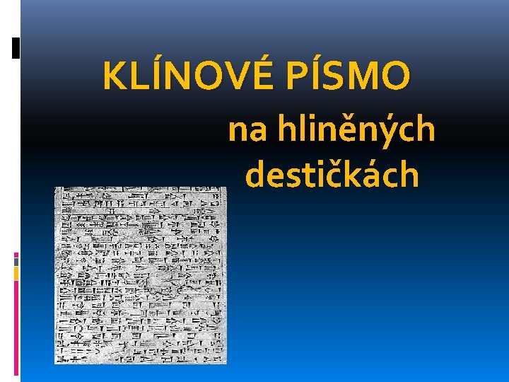 KLÍNOVÉ PÍSMO na hliněných destičkách 