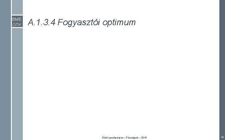 BME GTK A. 1. 3. 4 Fogyasztói optimum Üzleti gazdaságtan – Pénzügyek – 2016