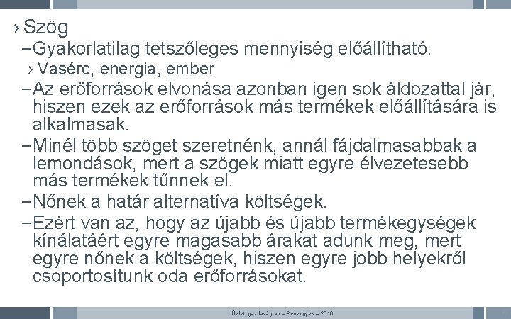 › Szög – Gyakorlatilag tetszőleges mennyiség előállítható. › Vasérc, energia, ember – Az erőforrások