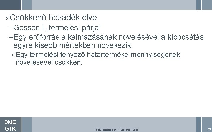 › Csökkenő hozadék elve – Gossen I „termelési párja” – Egy erőforrás alkalmazásának növelésével