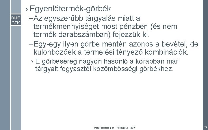 › Egyenlőtermék-görbék BME GTK – Az egyszerűbb tárgyalás miatt a termékmennyiséget most pénzben (és