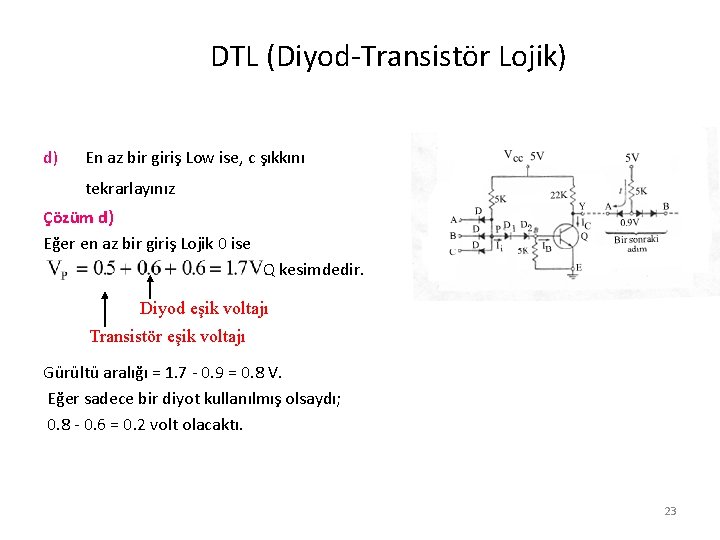 DTL (Diyod-Transistör Lojik) d) En az bir giriş Low ise, c şıkkını tekrarlayınız Çözüm