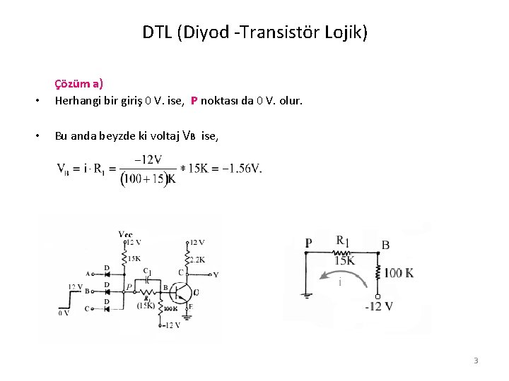 DTL (Diyod -Transistör Lojik) • Çözüm a) Herhangi bir giriş 0 V. ise, P