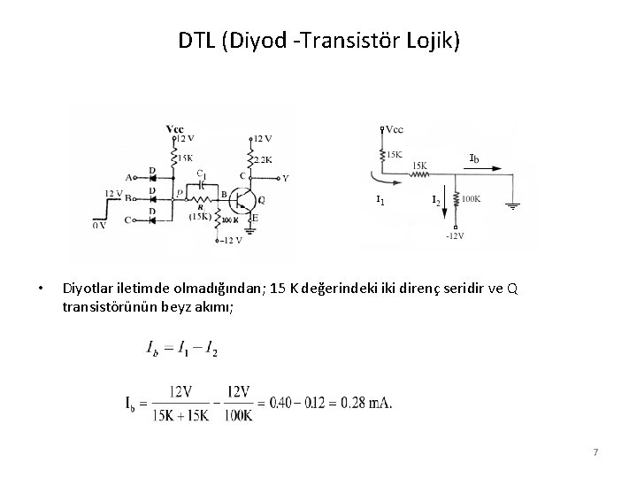 DTL (Diyod -Transistör Lojik) • Diyotlar iletimde olmadığından; 15 K değerindeki iki direnç seridir
