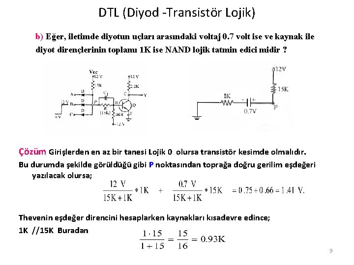 DTL (Diyod -Transistör Lojik) b) Eğer, iletimde diyotun uçları arasındaki voltaj 0. 7 volt