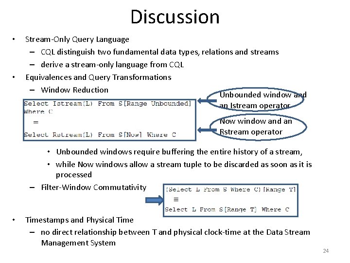 Discussion • • Stream-Only Query Language – CQL distinguish two fundamental data types, relations