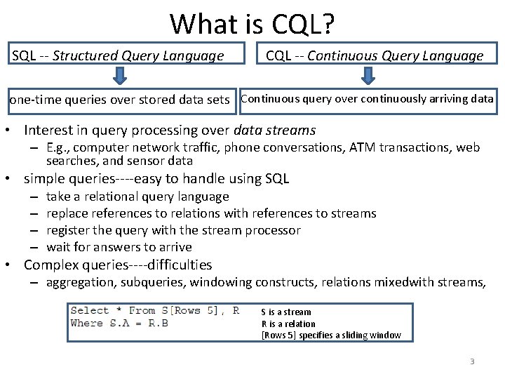 What is CQL? SQL -- Structured Query Language CQL -- Continuous Query Language one-time