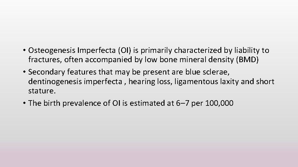  • Osteogenesis Imperfecta (OI) is primarily characterized by liability to fractures, often accompanied