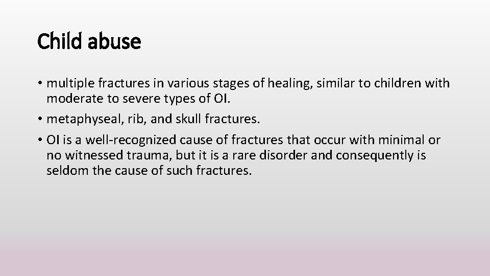 Child abuse • multiple fractures in various stages of healing, similar to children with