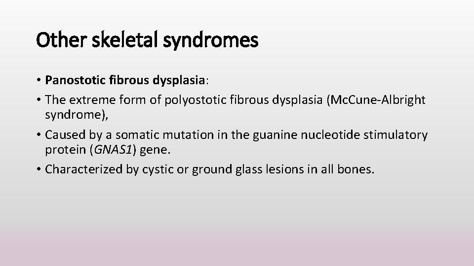 Other skeletal syndromes • Panostotic fibrous dysplasia: • The extreme form of polyostotic fibrous