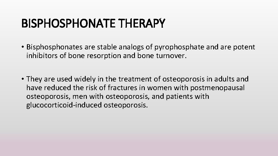 BISPHONATE THERAPY • Bisphonates are stable analogs of pyrophosphate and are potent inhibitors of