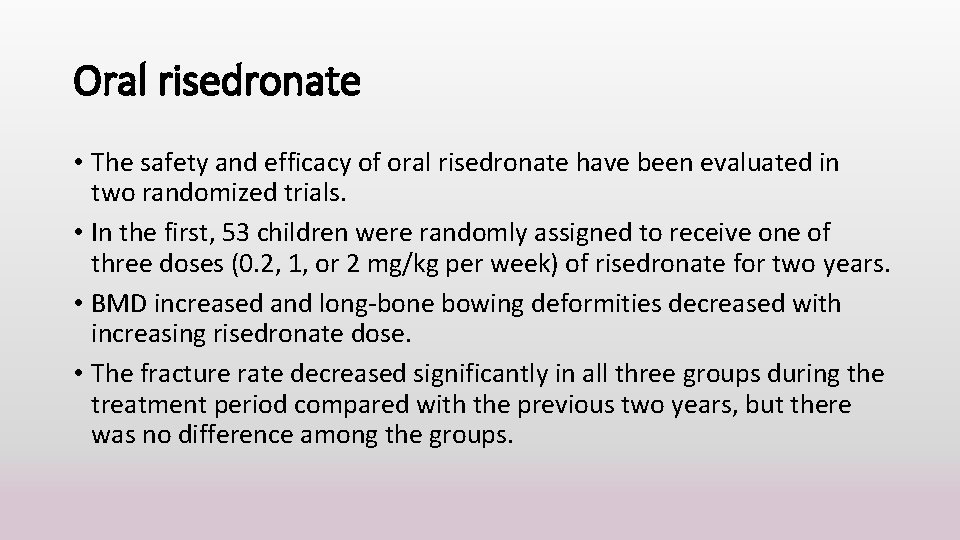 Oral risedronate • The safety and efficacy of oral risedronate have been evaluated in