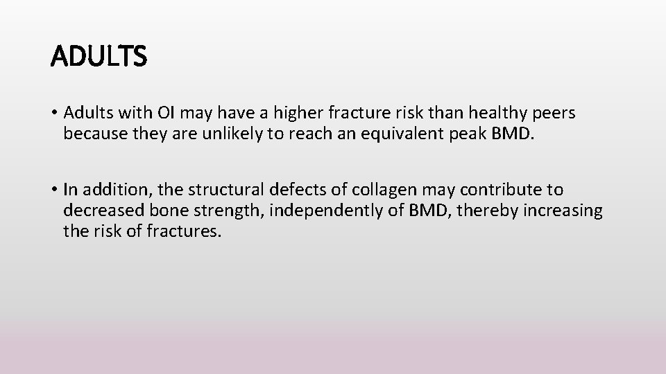ADULTS • Adults with OI may have a higher fracture risk than healthy peers