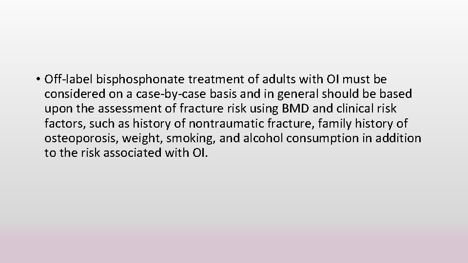  • Off-label bisphonate treatment of adults with OI must be considered on a