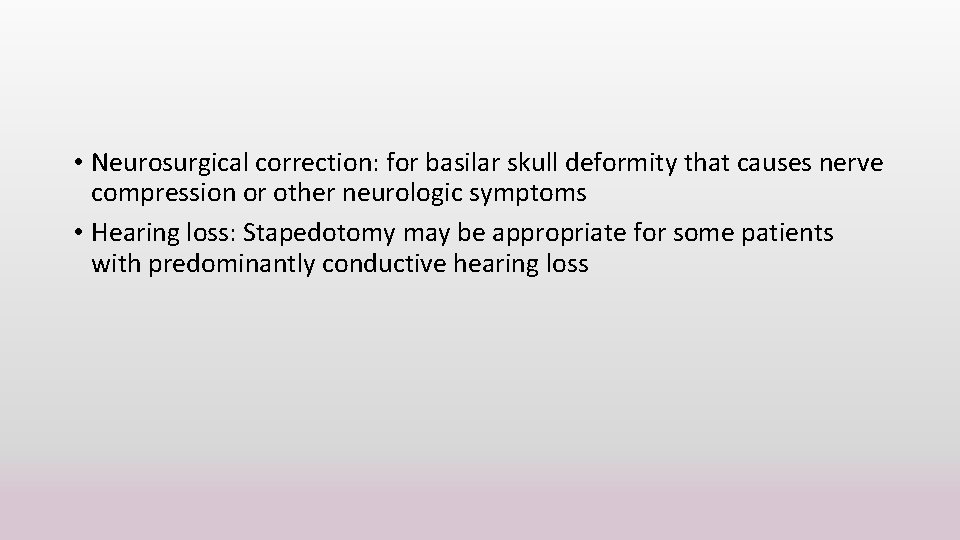  • Neurosurgical correction: for basilar skull deformity that causes nerve compression or other