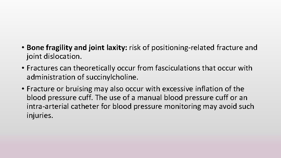  • Bone fragility and joint laxity: risk of positioning-related fracture and joint dislocation.